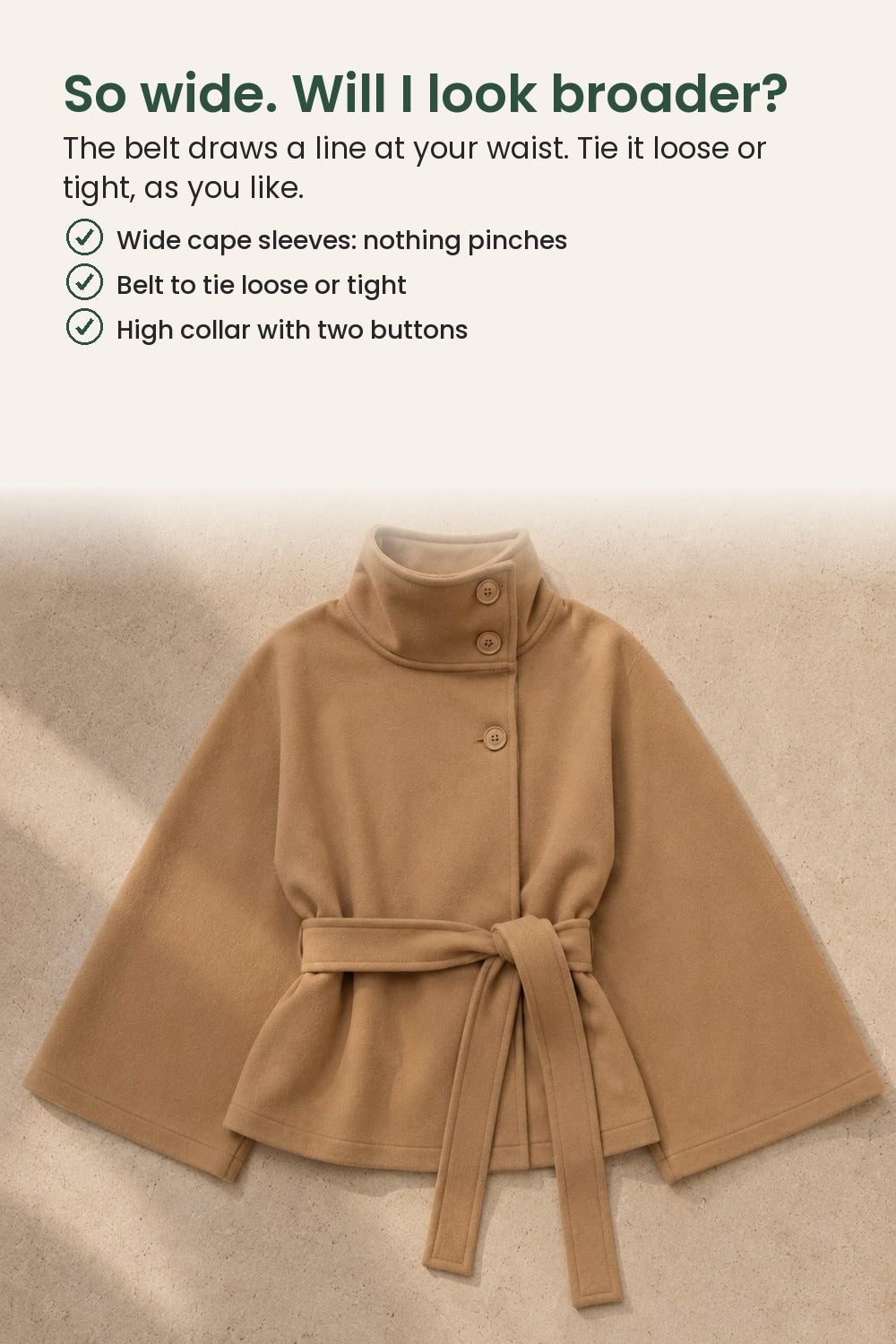 Cape coat with stand-up collar and belt – so wide. Will I look broader? The belt draws a line at your waist