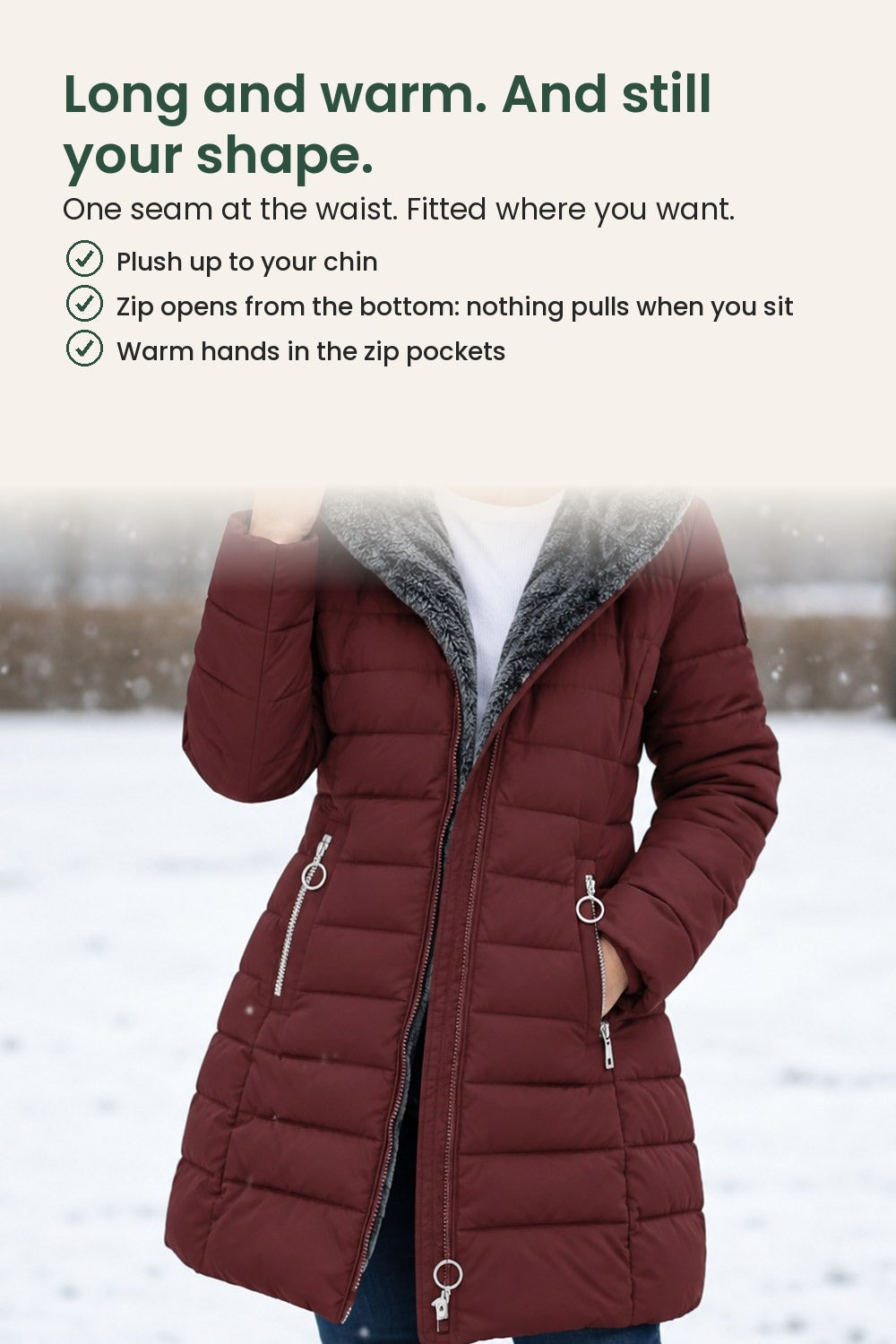 Long padded winter coat with plush hood – long and warm. And still your shape. One seam at the waist