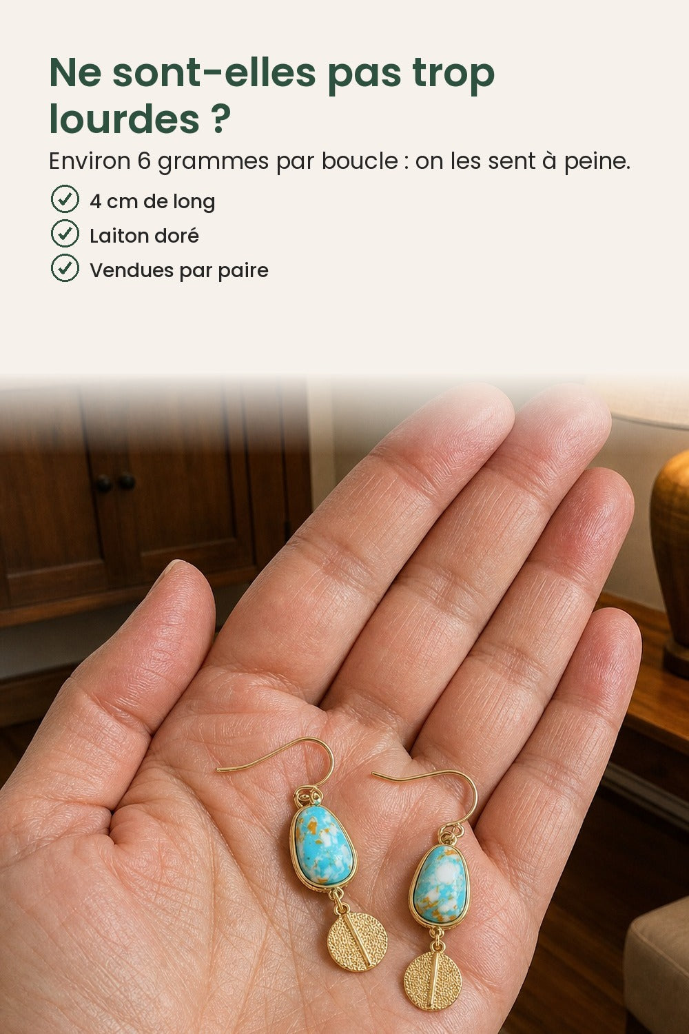 Boucles d’oreilles goutte turquoise et disque doré – ne sont-elles pas trop lourdes ? Environ 6 grammes par boucle : on les sent à peine
